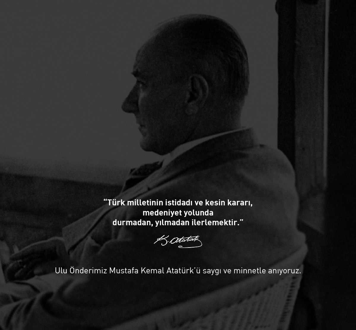 Ulu Önderimiz Mustafa Kemal Atatürk'ü saygı ve minnetle anıyoruz.